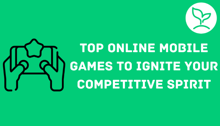 Top 7 Online Mobile Games to Ignite Your Competitive Spirit