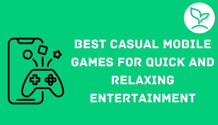 Best Casual Mobile Games for Quick and Relaxing Entertainment