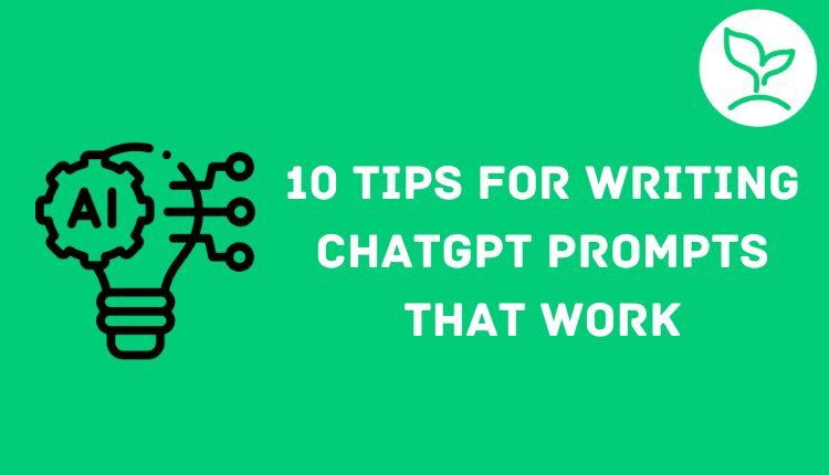 10 Tips for Writing ChatGPT Prompts That Work in 2023