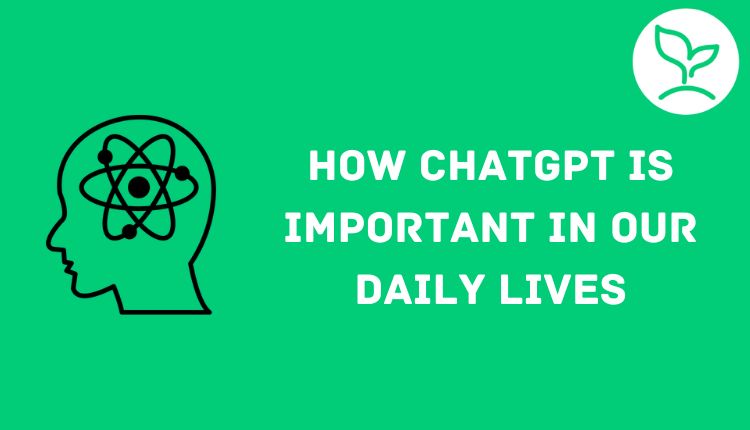 How ChatGPT is Important in Our Daily Lives in 2023